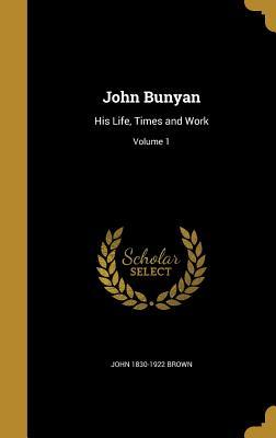 Read John Bunyan: His Life, Times and Work; Volume 1 - John Brown file in ePub