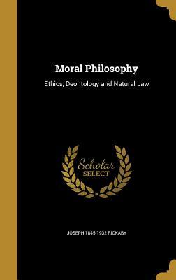 Read Online Moral Philosophy: Ethics, Deontology and Natural Law - Joseph Rickaby file in PDF