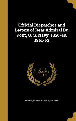 Full Download Official Dispatches and Letters of Rear Admiral Du Pont, U. S. Navy. 1856-48. 1861-63 - Samuel Francis Du Pont file in ePub