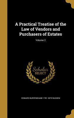 Download A Practical Treatise of the Law of Vendors and Purchasers of Estates; Volume 2 - Edward Burtenshaw Sugden file in ePub