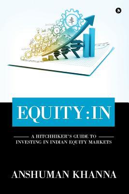 Read Equity: In: A Hitchhiker's Guide to Investing in Indian Equity Markets - Anshuman Khanna | ePub