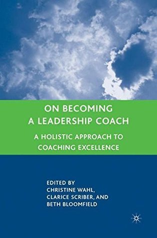 Full Download On Becoming a Leadership Coach: A Holistic Approach to Coaching Excellence - Christine Wahl file in PDF