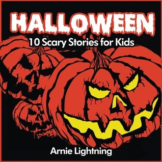 Read Online Halloween (Spooky Halloween Stories): 10 Scary Stories for Kids (Volume 1) - Arnie Lightning file in ePub