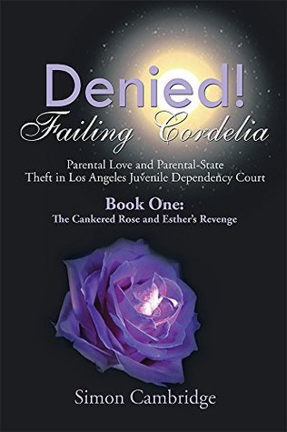 Read Denied! Failing Cordelia: Parental Love and Parental-State Theft in Los Angeles Juvenile Dependency Court - Simon Cambridge file in ePub