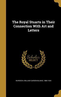 Read The Royal Stuarts in Their Connection with Art and Letters - W.G. Blaikie Murdoch | ePub