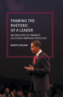 Read Framing the Rhetoric of a Leader: An Analysis of Obama's Election Campaign Speeches - Marta Degani | PDF