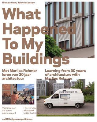 Full Download What Happened to My Buildings: Learning from 30 Years of Architecture with Marlies Rohmer - Marlies Rohmer | ePub