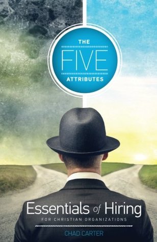 Read Five Attributes: Essentials of Hiring for Christian Organizations - Chad Carter | ePub
