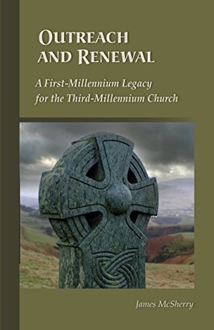 Full Download Outreach And Renewal: A First-Millennium Legacy for the Third-Millennium Church (Cistercian Studies Book 236) - James McSherry file in PDF
