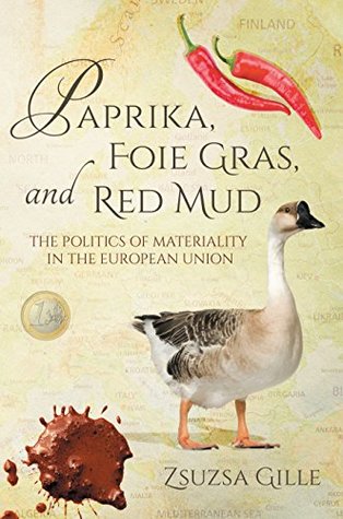 Download Paprika, Foie Gras, and Red Mud: The Politics of Materiality in the European Union (Framing the Global) - Zsuzsa Gille file in ePub