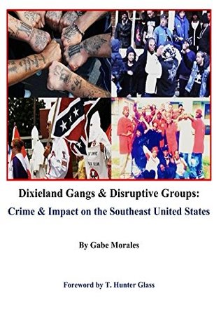 Read Online Dixieland Gangs & Disruptive Groups: Crime & Impact on the Southeast United States - Gabe Morales | PDF
