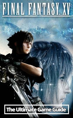 Read Final Fantasy XV: The Ultimate Game Guide: An Unofficial Guide - Two Mammons Publishing | ePub