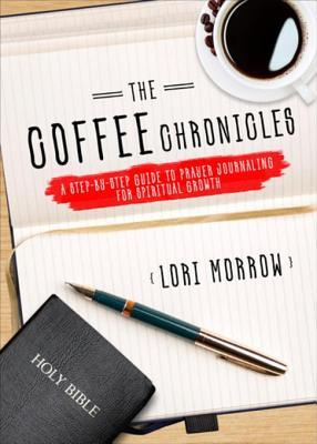 Read The Coffee Chronicles: A Step-By-Step Guide to Prayer Journaling for Spiritual Growth - Lori Morrow file in PDF