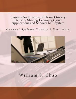 Full Download Systems Architecture of Home Grocery Delivery Sharing Economy Cloud Applications and Services Iot System: General Systems Theory 2.0 at Work - Dr William S Chao | ePub