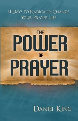 Download The Power of Prayer: 31 Days to Radically Change Your Prayer Life - Daniel King | ePub