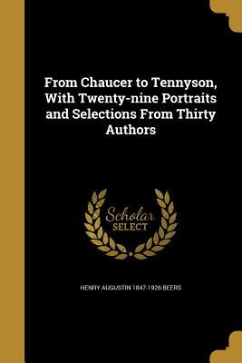 Read Online From Chaucer to Tennyson, with Twenty-Nine Portraits and Selections from Thirty Authors - Henry Augustin 1847-1926 Beers | ePub