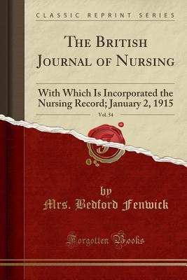 Read The British Journal of Nursing, Vol. 54: With Which Is Incorporated the Nursing Record; January 2, 1915 (Classic Reprint) - Mrs Bedford Fenwick file in PDF