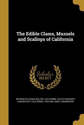 Read Online The Edible Clams, Mussels and Scallops of California - Weymouth Frank Walter | PDF