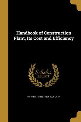 Full Download Handbook of Construction Plant, Its Cost and Efficiency - Richard Turner Dana | PDF