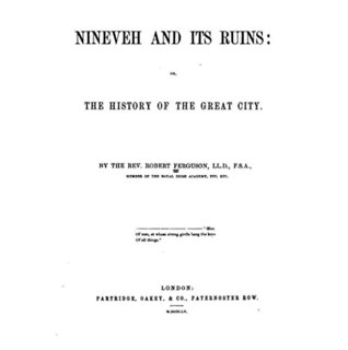 Read Online Ninevah and Its Ruins, Or, The History of the Great City - Robert Ferguson file in PDF