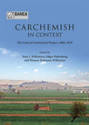 Full Download Carchemish in Context: The Land of Carchemish Project, 2006-2010 - British Association for Near Eastern Archaeology | PDF