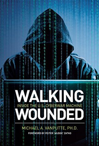 Read Online Walking Wounded: Inside the U.S. Cyberwar Machine - Michael A. Vanputte file in PDF