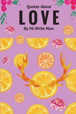Read Online Quotes about Love by MR Write Now: Quotes about Love Word 2017 - MR Write Now file in ePub
