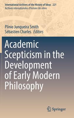 Read Academic Scepticism in the Development of Early Modern Philosophy - Plínio Junqueira Smith | PDF