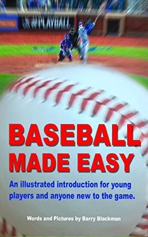 Read Online BASEBALL MADE EASY: “An illustrated introduction for young players and anyone new to the game.” (Sports Made Easy Book 1) - Barry Blackman file in PDF
