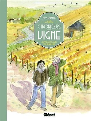 Download CHRONIQUES DE LA VIGNE : CONVERSATIONS AVEC MON GRAND-PÈRE - Fred Bernard | PDF