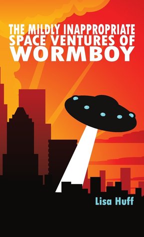 Read Online The Mildly Inappropriate Space Ventures of Wormboy - Lisa Huff | PDF