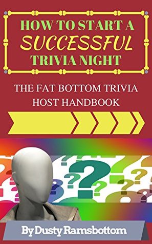 Read Online How To Start A Successful Trivia Night: The Fat Bottom Trivia Host Handbook - Dusty Ramsbottom file in ePub