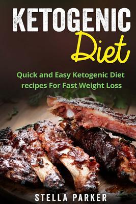 Read Online Ketogenic Diet - Quick and Easy Ketogenic Diet Recipes for Fast Weight Loss (Ketogenic Cookbook, Ketogenic Recipes, Ketogenic Recipes Cookbook) - Stella Parker file in ePub