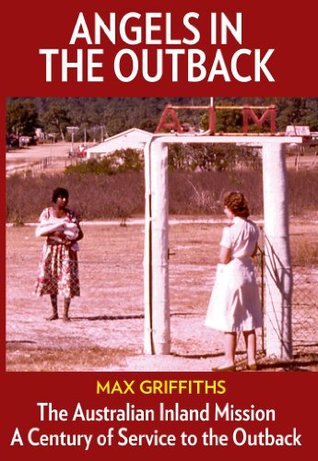 Full Download Angels in the Outback: The Australian Inland Mission - Max Griffiths | ePub