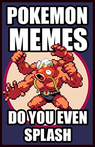 Download Memes: Pokemon Memes: Funny Pokemon and Pokemon Go Memes (Pokemon, Memes, Funny Memes, Pokemon Go Book Book 1) - Memes | ePub