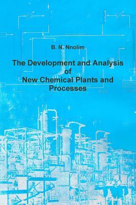 Read Online The Development and Analysis of New Chemical Plants and Processes - B N Nnolim file in PDF