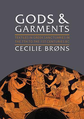 Read Gods and Garments: Textiles in Greek Sanctuaries in the 7th to the 1st Centuries BC - Cecilie Brons | ePub
