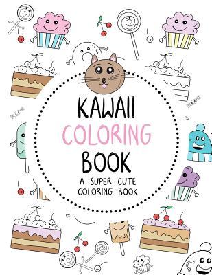 Read Kawaii Coloring Book: A Super Cute Coloring Book: Kawaii, Manga, Anime and Japanese Coloring Books for Adults, Teens, Tweens and Kids - Kawaii Unicorns, Foods, Animals, Music, Fashion and More - The Kawaii Collection file in PDF