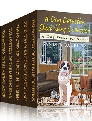 Read A Dog Detective Short Story Collection: A Dog Detective Series (A Dog Detective Series Collection Book 1) - Sandra Baublitz | PDF