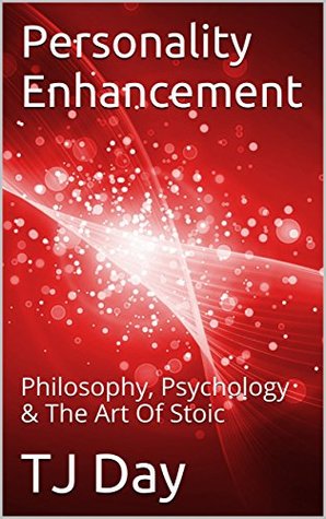 Read Online Personality Enhancement: Philosophy, Psychology & The Art Of Stoic (D Day Series Book 16) - T.J. Day file in PDF
