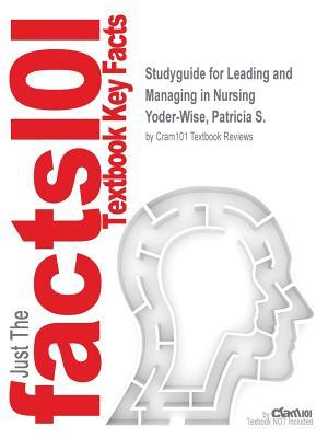 Download Studyguide for Leading and Managing in Nursing by Yoder-Wise, Patricia S., ISBN 9780323185783 - Cram101 Textbook Reviews file in ePub