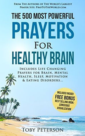 Read Online Prayer   The 500 Most Powerful Prayers for Healthy Brain: Includes Life Changing Prayers for Brain Health, Mental Health, Sleep, Motivation & Eating Disorders - Toby Peterson | ePub