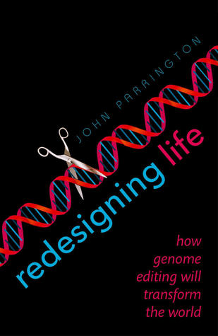 Read Online Redesigning Life: How Genome Editing Will Transform the World - John Parrington file in PDF