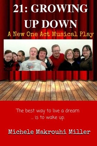 Read Online 21: Growing Up Down: A New One Act Musical Play - Michele Makrouhi Miller | ePub