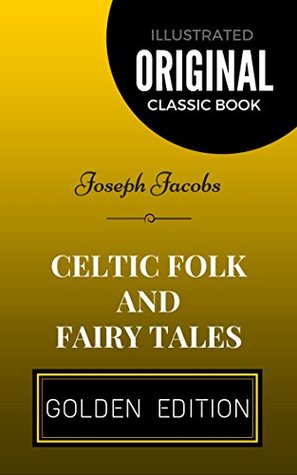 Full Download Celtic Folk and Fairy Tales: By Joseph Jacobs - Illustrated - Joseph Jacobs file in PDF