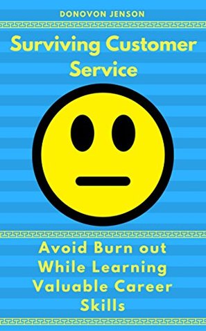 Full Download Surviving Customer Service: Avoid Burnout, Develop Valuable Career Skills - Donovon Jenson | PDF