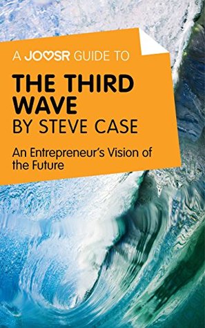 Full Download A Joosr Guide to The Third Wave by Steve Case: An Entrepreneur's Vision of the Future - Joosr | ePub