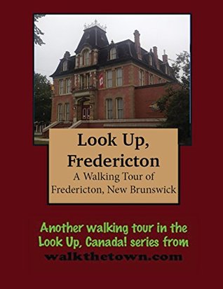 Read A Walking Tour of Fredericton, New Brunswick (Look Up Canada!) - Doug Gelbert | ePub