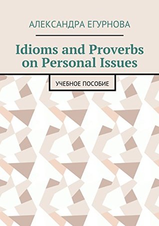 Full Download Idioms and Proverbs on Personal Issues: Учебное пособие - Егурнова Александра Александровна file in ePub