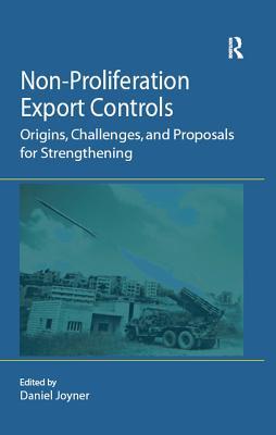 Full Download Non-Proliferation Export Controls: Origins, Challenges, and Proposals for Strengthening - Daniel Joyner | PDF